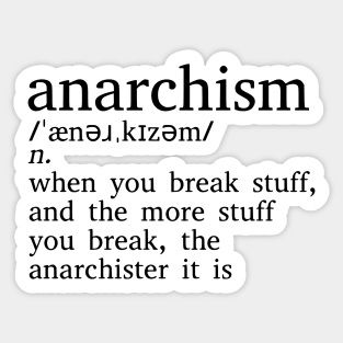 Anarchism Is When You Break Stuff Sticker